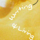 Writing & Living